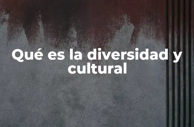Qué es la Diversidad y Cultural 2 La riqueza de las identidades múltiples en una sociedad