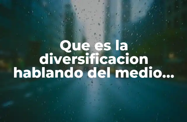 Que es la Diversificacion Hablando Del Medio Ambiente