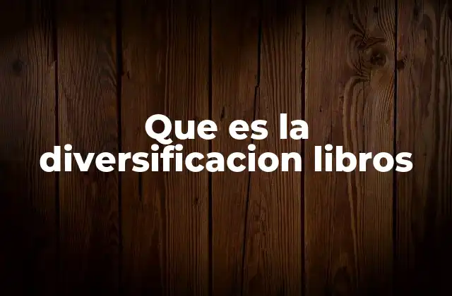 Que es la Diversificacion Libros