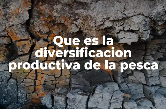Que es la Diversificacion Productiva de la Pesca