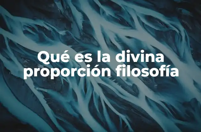 Qué es la Divina Proporción Filosofía