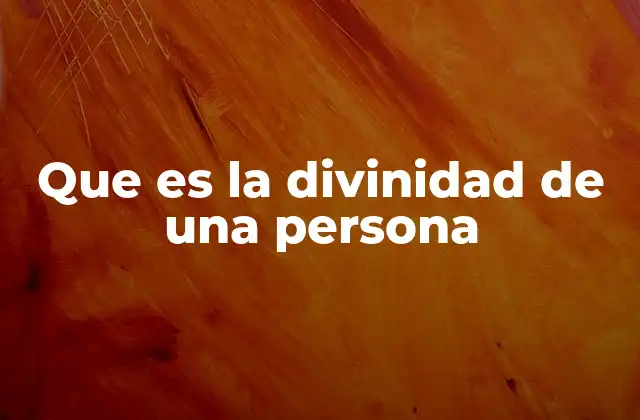 Que es la Divinidad de una Persona