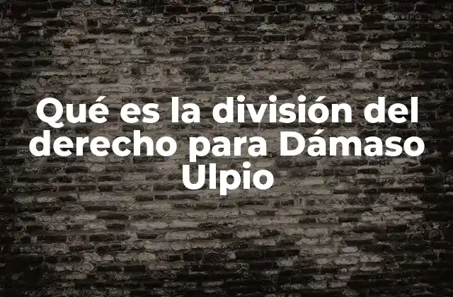 Qué es la División Del Derecho para Dámaso Ulpio