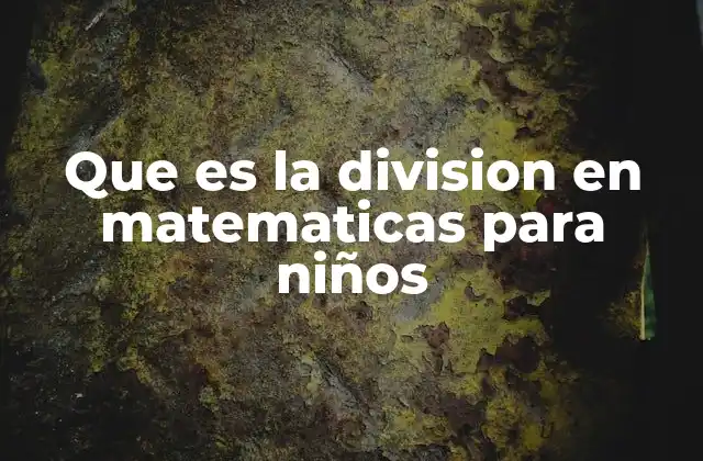 Que es la Division en Matematicas para Niños