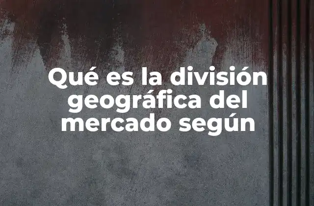 Cómo se aplica la segmentación geográfica en la planificación estratégica de las empresas
