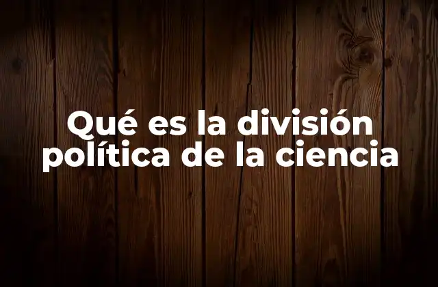 Qué es la División Política de la Ciencia
