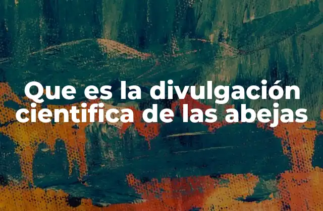 Que es la Divulgación Cientifica de las Abejas