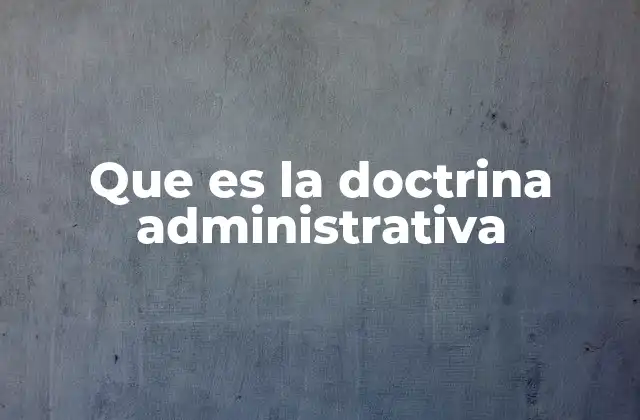 Que es la Doctrina Administrativa