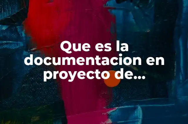 Que es la Documentacion en Proyecto de Investigacion 2 La importancia de la documentación en el desarrollo académico