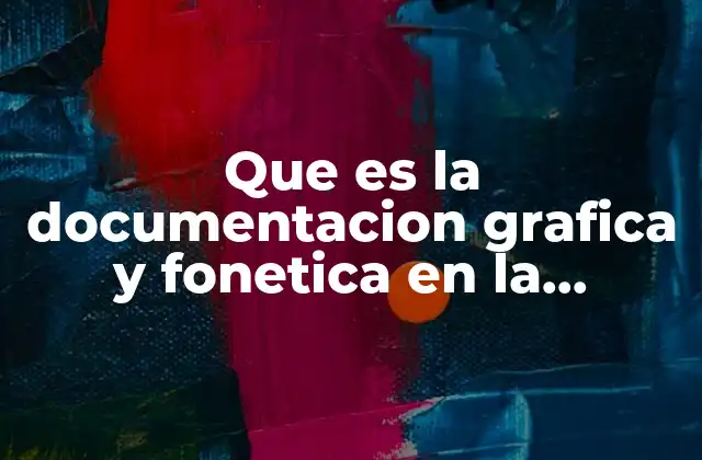 Que es la Documentacion Grafica y Fonetica en la Investigacioncientifica