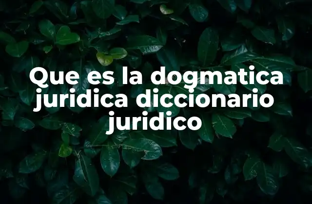 Que es la Dogmatica Juridica Diccionario Juridico