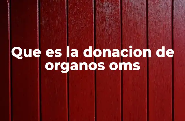 Que es la Donacion de Organos Oms