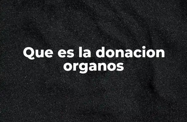 Que es la Donacion Organos