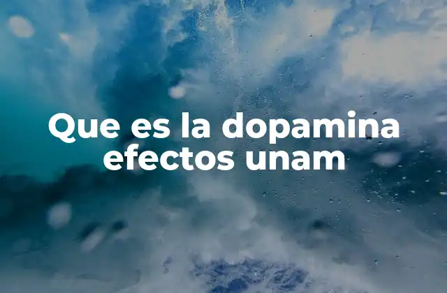 Que es la Dopamina Efectos Unam