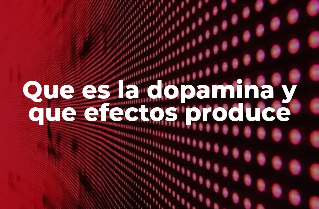 Que es la Dopamina y que Efectos Produce 2 El rol de la dopamina en el sistema nervioso central