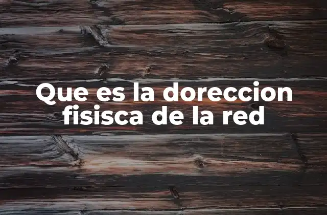 Que es la Doreccion Fisisca de la Red