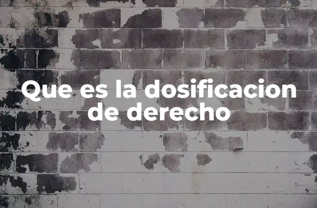 Que es la Dosificacion de Derecho
