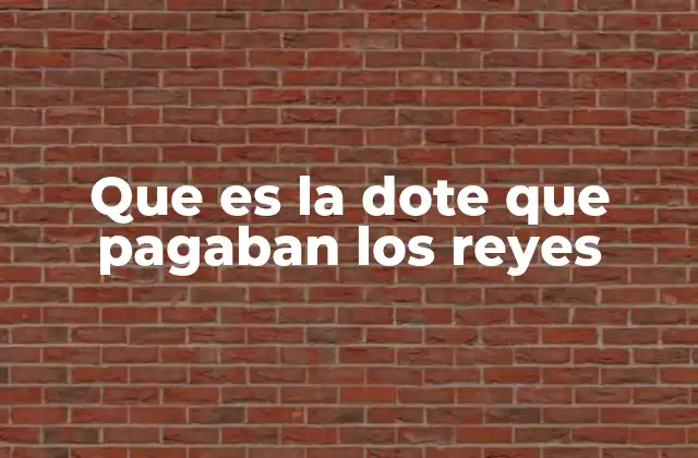 Que es la Dote que Pagaban los Reyes