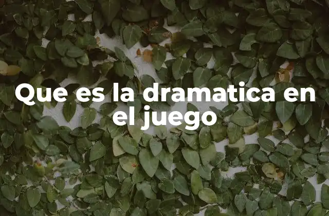 Que es la Dramatica en el Juego