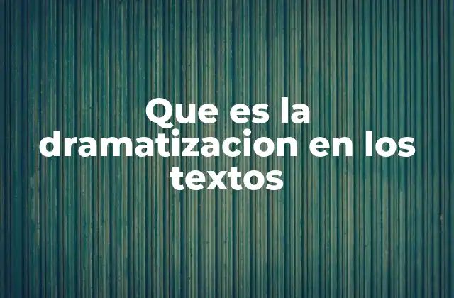 Que es la Dramatizacion en los Textos