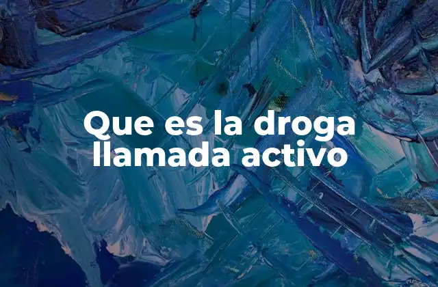 Que es la Droga Llamada Activo 2 La importancia del ingrediente activo en los medicamentos