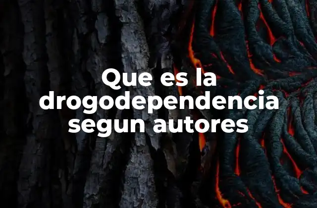 Que es la Drogodependencia Segun Autores