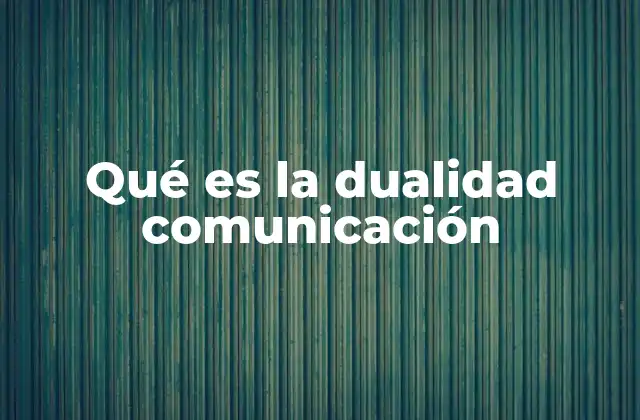 Qué es la Dualidad Comunicación 2 La dualidad en el proceso de intercambio de ideas