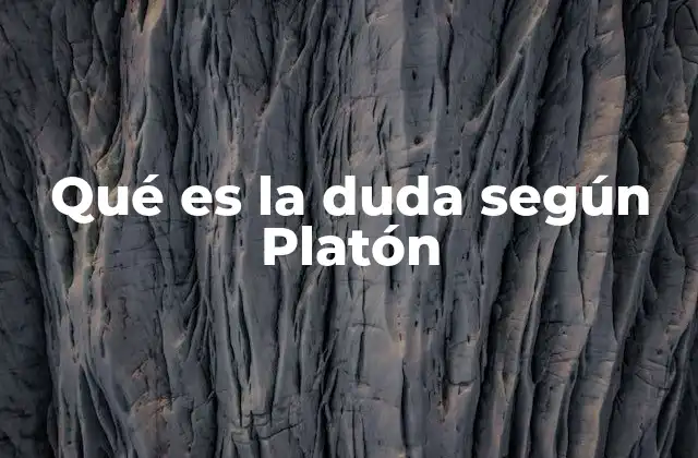 Qué es la Duda según Platón