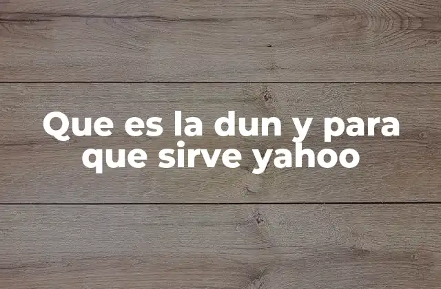 Que es la Dun y para que Sirve Yahoo