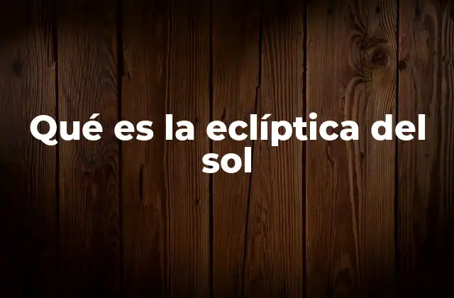 El camino del Sol y su relación con el zodiaco