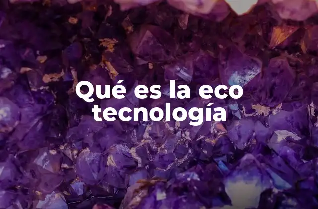 Qué es la Eco Tecnología