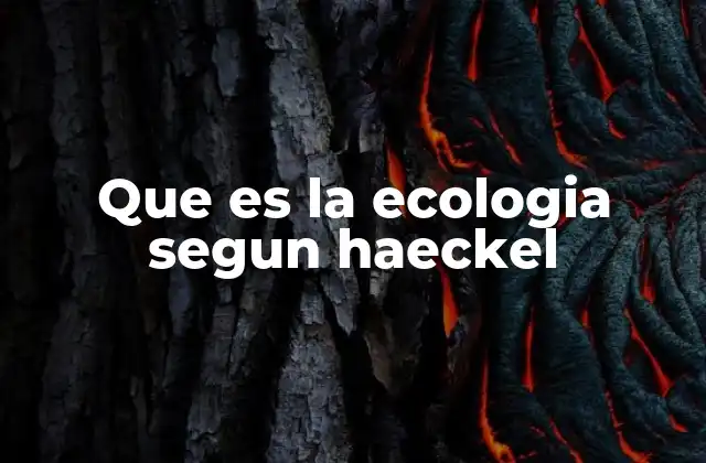 Que es la Ecologia Segun Haeckel
