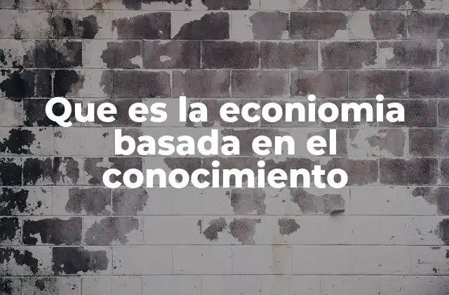 Que es la Econiomia Basada en el Conocimiento