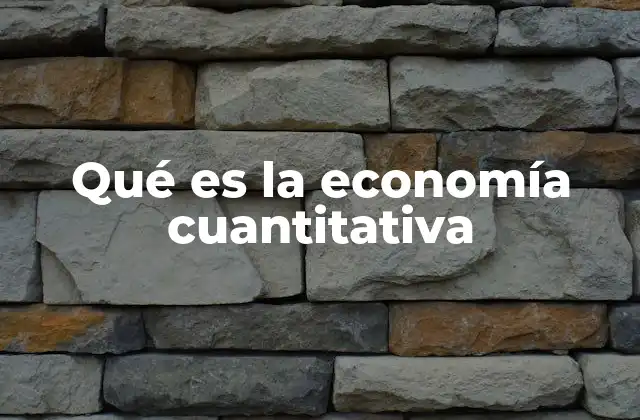Qué es la Economía Cuantitativa