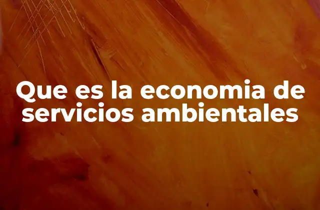 Que es la Economia de Servicios Ambientales