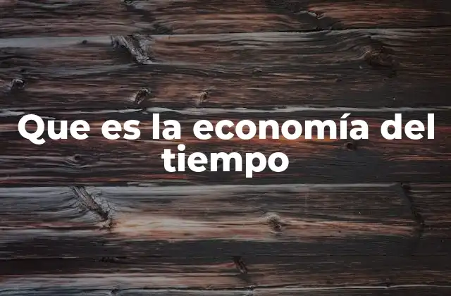 Que es la Economía Del Tiempo