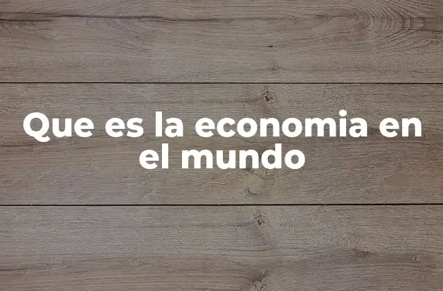 Que es la Economia en el Mundo