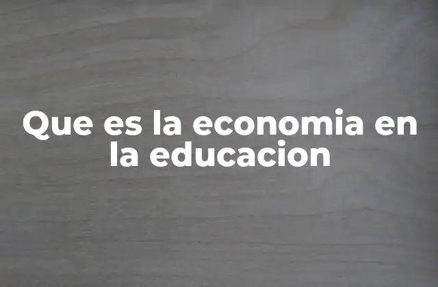 El impacto de los recursos económicos en la calidad de la enseñanza