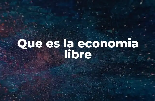 Que es la Economia Libre