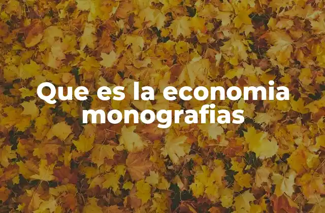La importancia de las monografías en la formación económica