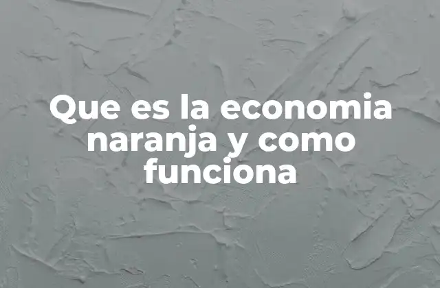 Que es la Economia Naranja y como Funciona