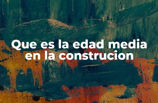 Que es la Edad Media en la Construcion