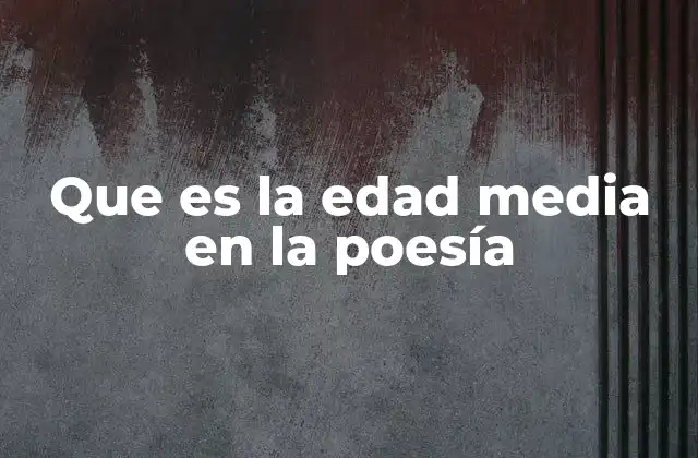 Que es la Edad Media en la Poesía