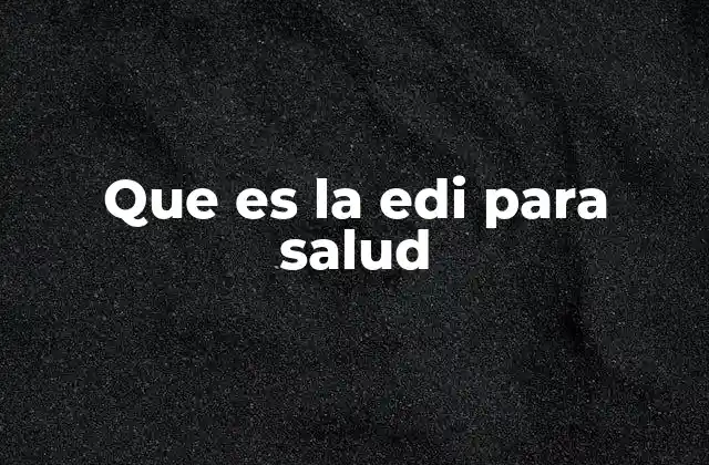 Que es la Edi para Salud