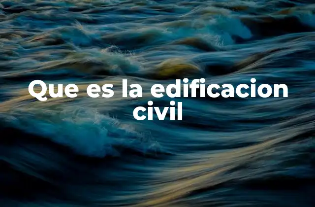 Que es la Edificacion Civil