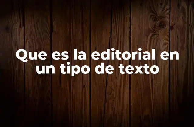 Que es la Editorial en un Tipo de Texto