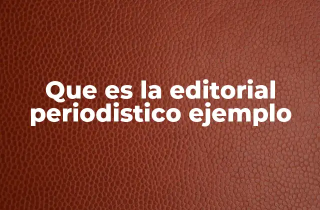 Que es la Editorial Periodistico Ejemplo