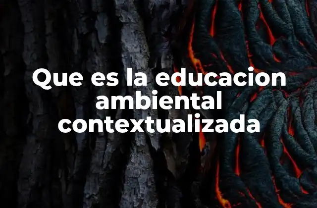 Que es la Educacion Ambiental Contextualizada