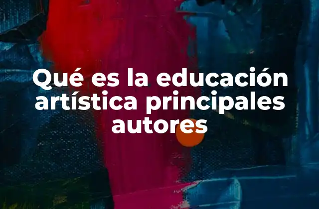 Qué es la Educación Artística Principales Autores