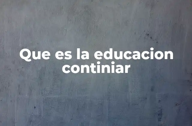 Que es la Educacion Continiar